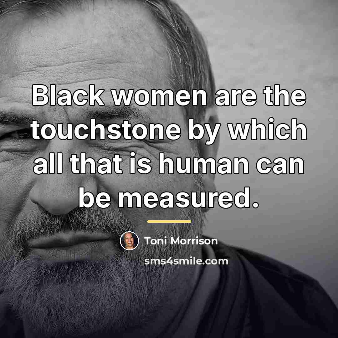 “Black women are the touchstone by which all that is…” quote by Toni Morrison