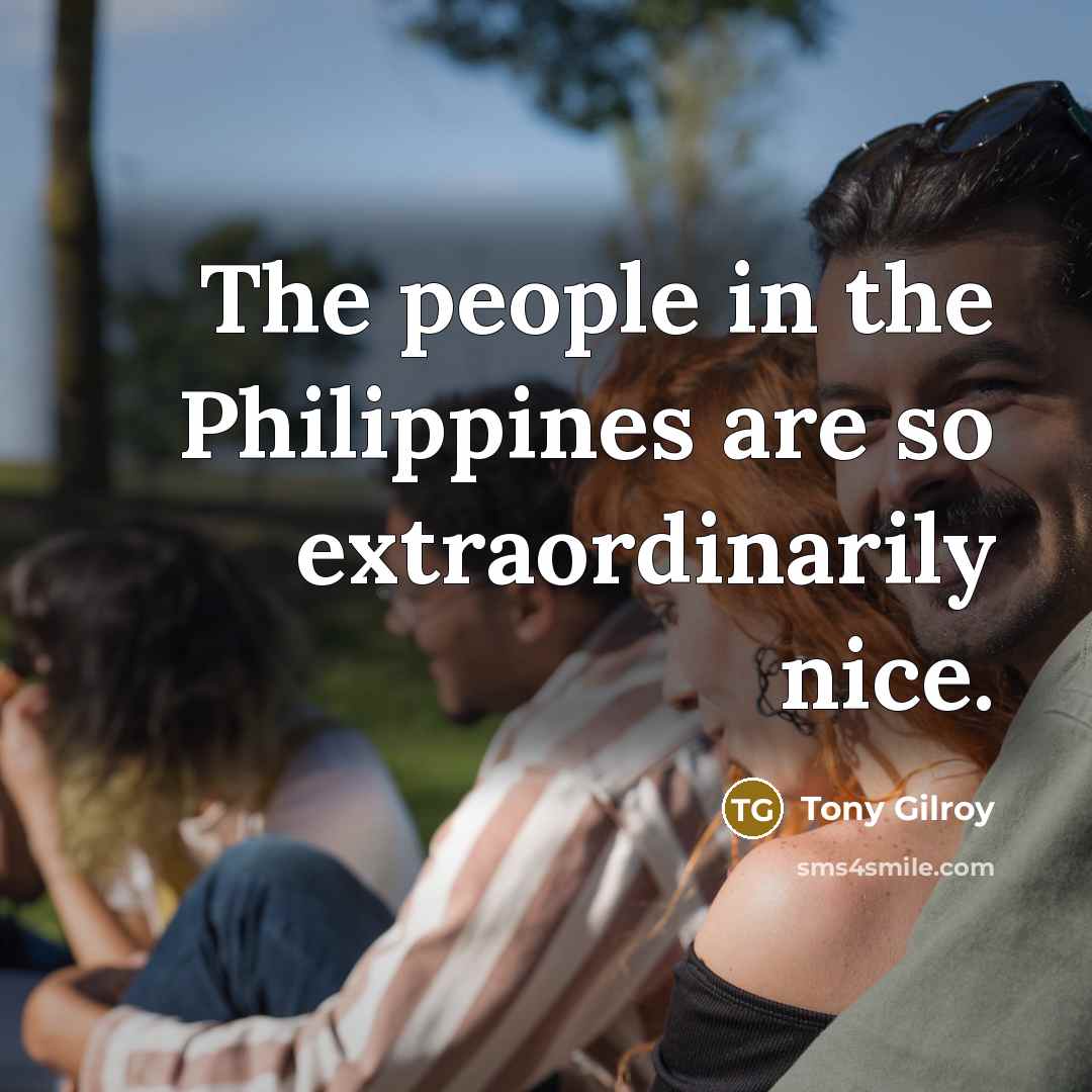 “The people in the Philippines are so extraordinarily nice.…” quote by Tony Gilroy
