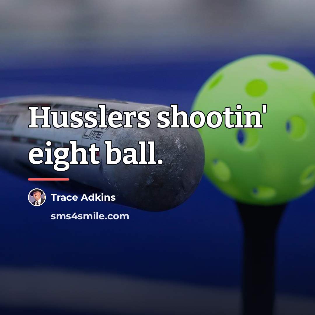 “Husslers shootin' eight ball.…” quote by Trace Adkins