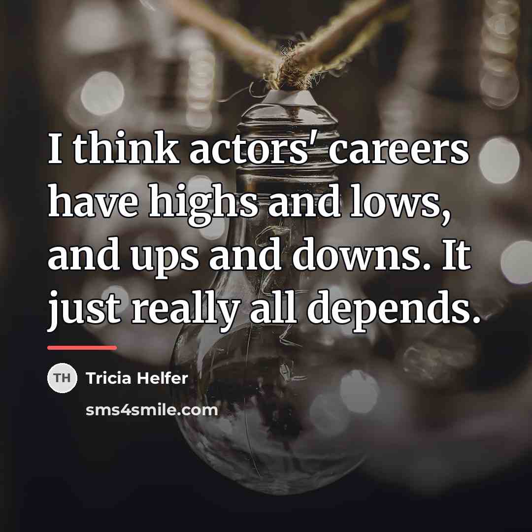 “I think actors' careers have highs and lows, and ups…” quote by Tricia Helfer