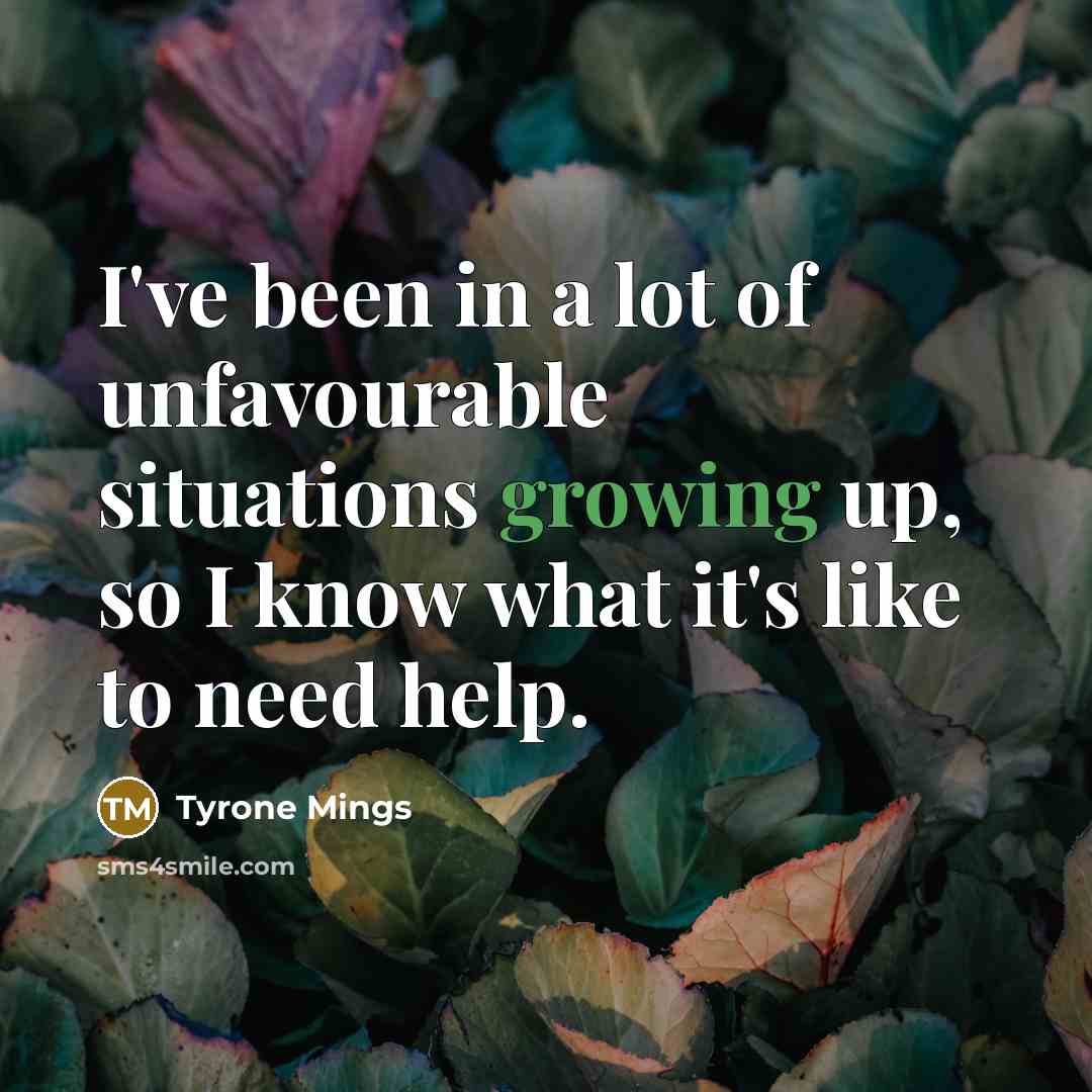 “I've been in a lot of unfavourable situations growing up,…” quote by Tyrone Mings