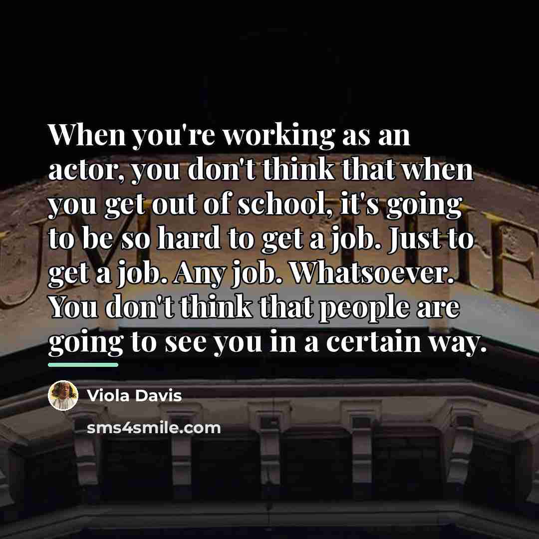 “When you're working as an actor, you don't think that…” quote by Viola Davis