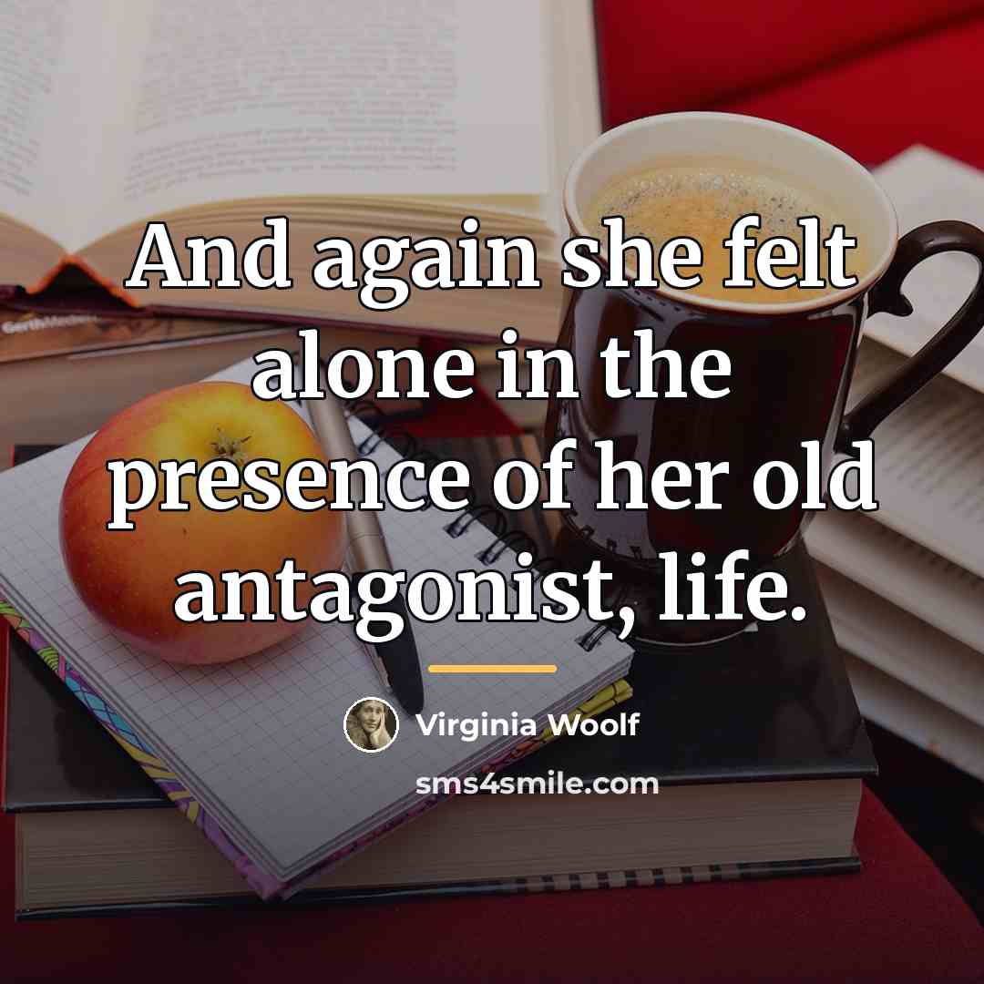 “And again she felt alone in the presence of her…” quote by Virginia Woolf