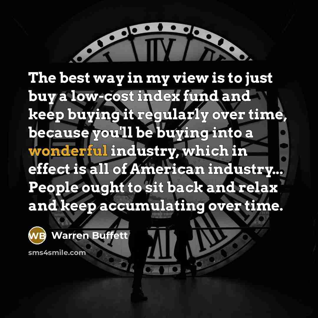 “The best way in my view is to just buy…” quote by Warren Buffett
