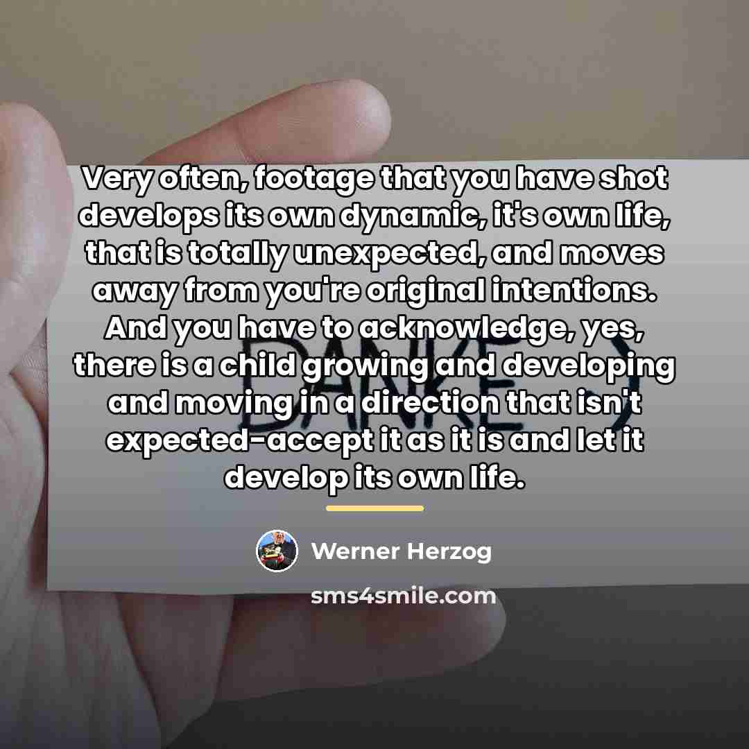 “Very often, footage that you have shot develops its own…” quote by Werner Herzog