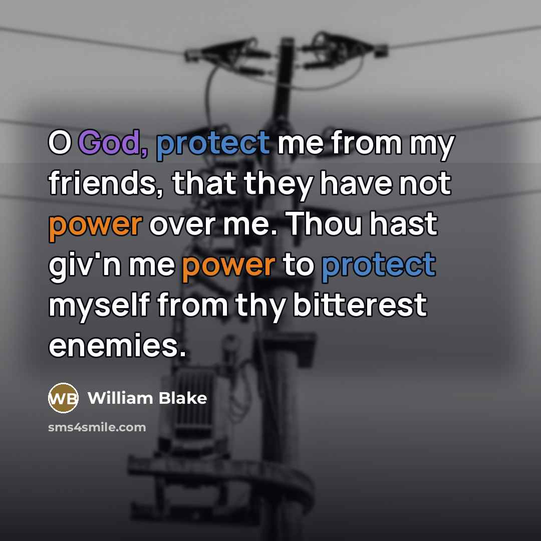 “O God, protect me from my friends, that they have…” quote by William Blake