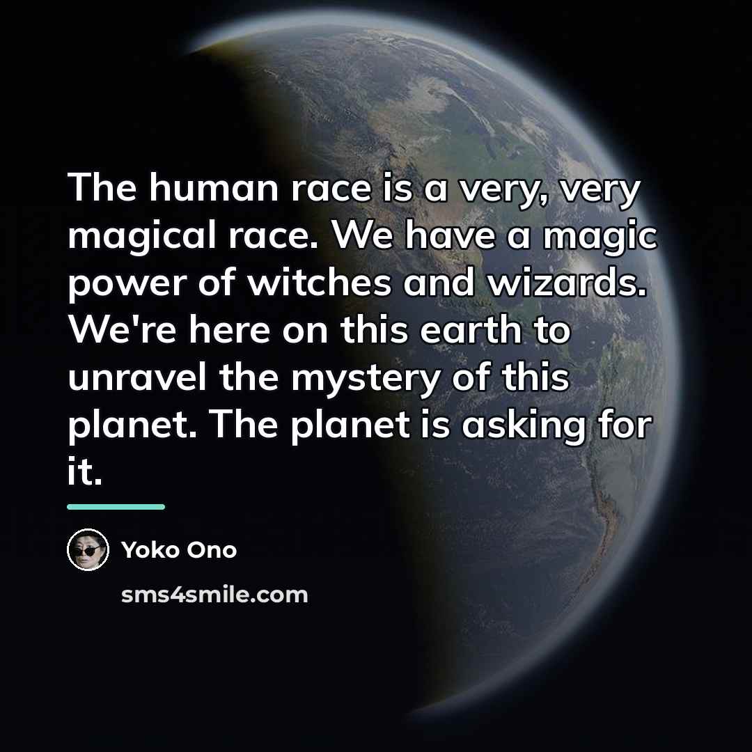 “The human race is a very, very magical race. We…” quote by Yoko Ono