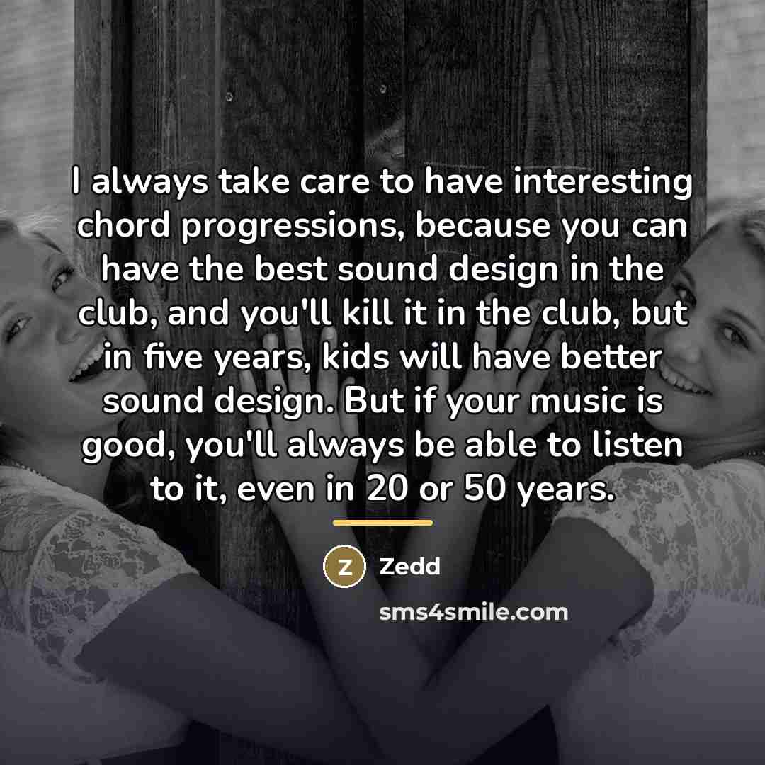 “I always take care to have interesting chord progressions, because…” quote by Zedd