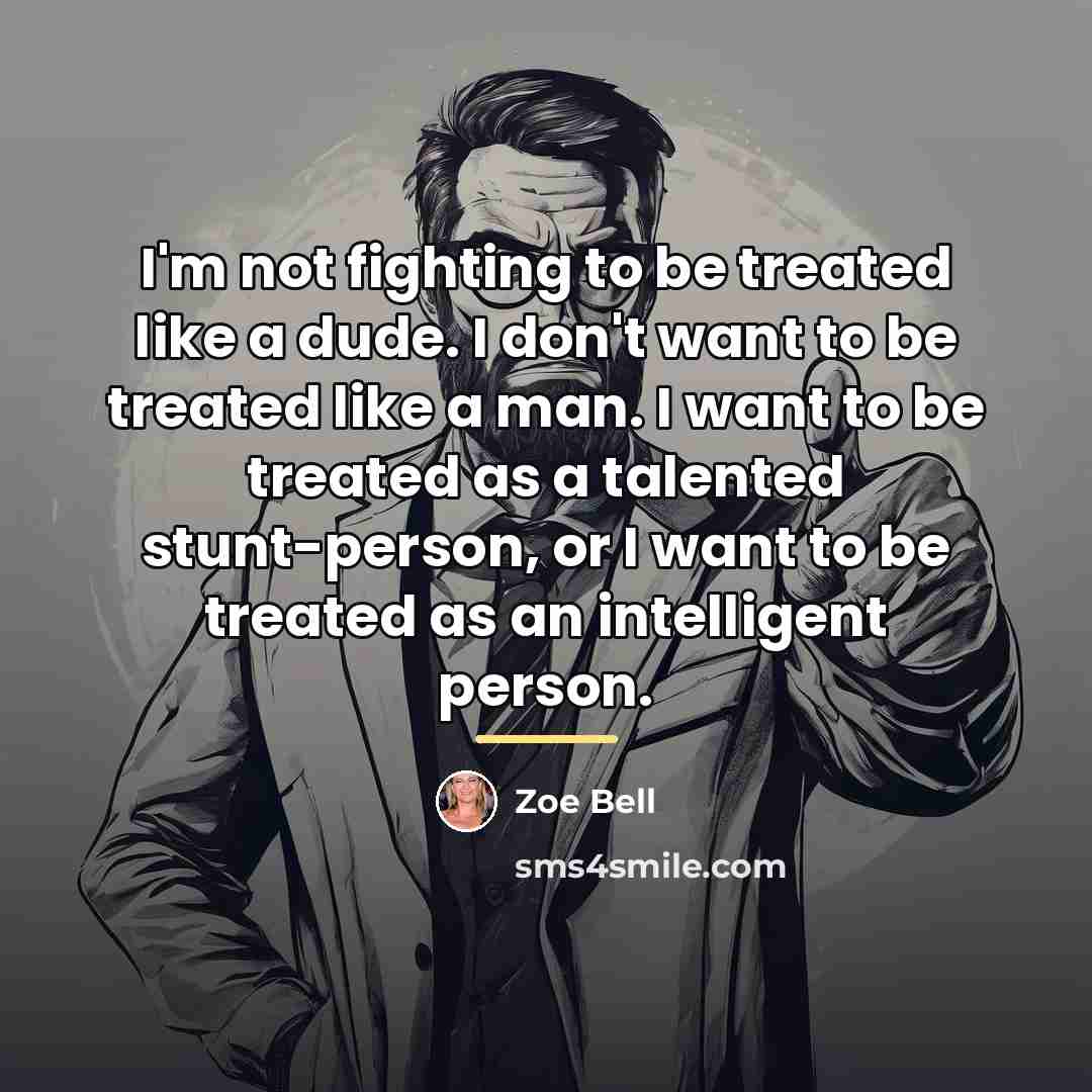 “I'm not fighting to be treated like a dude. I…” quote by Zoe Bell
