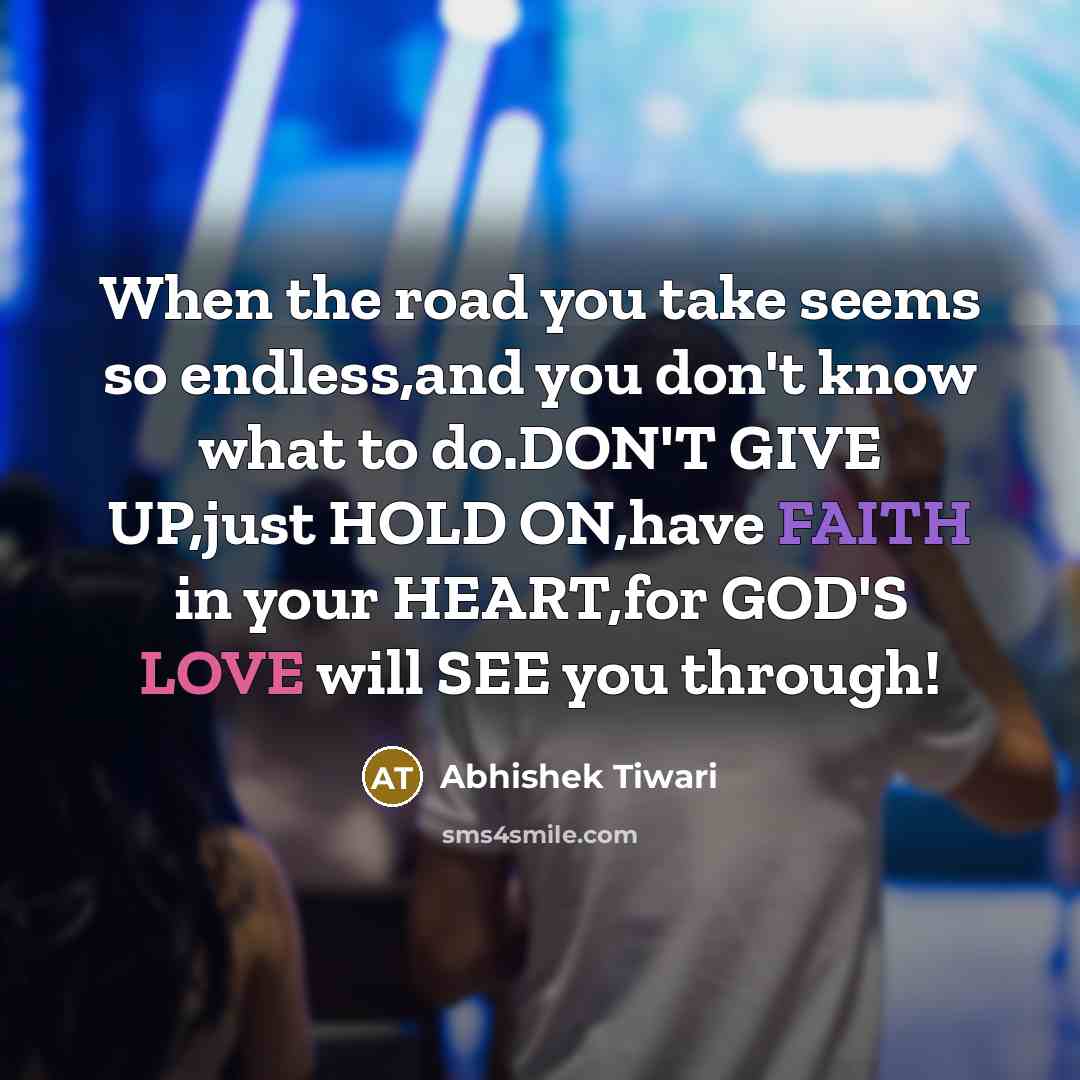 “When the road you take seems so endless,and you don't…” quote by Abhishek Tiwari