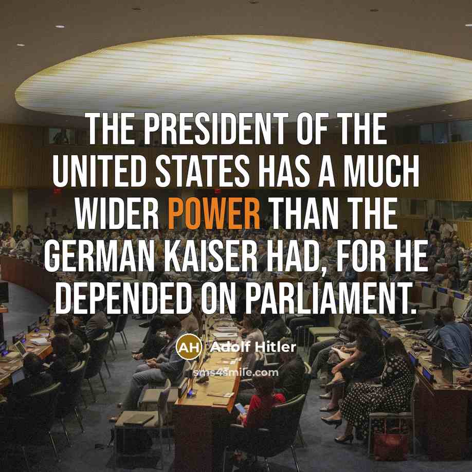 “The President of the United States has a much wider…” quote by Adolf Hitler