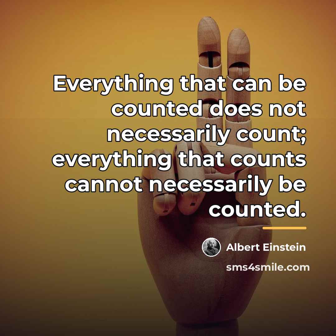 “Everything that can be counted does not necessarily count; everything…” quote by Albert Einstein