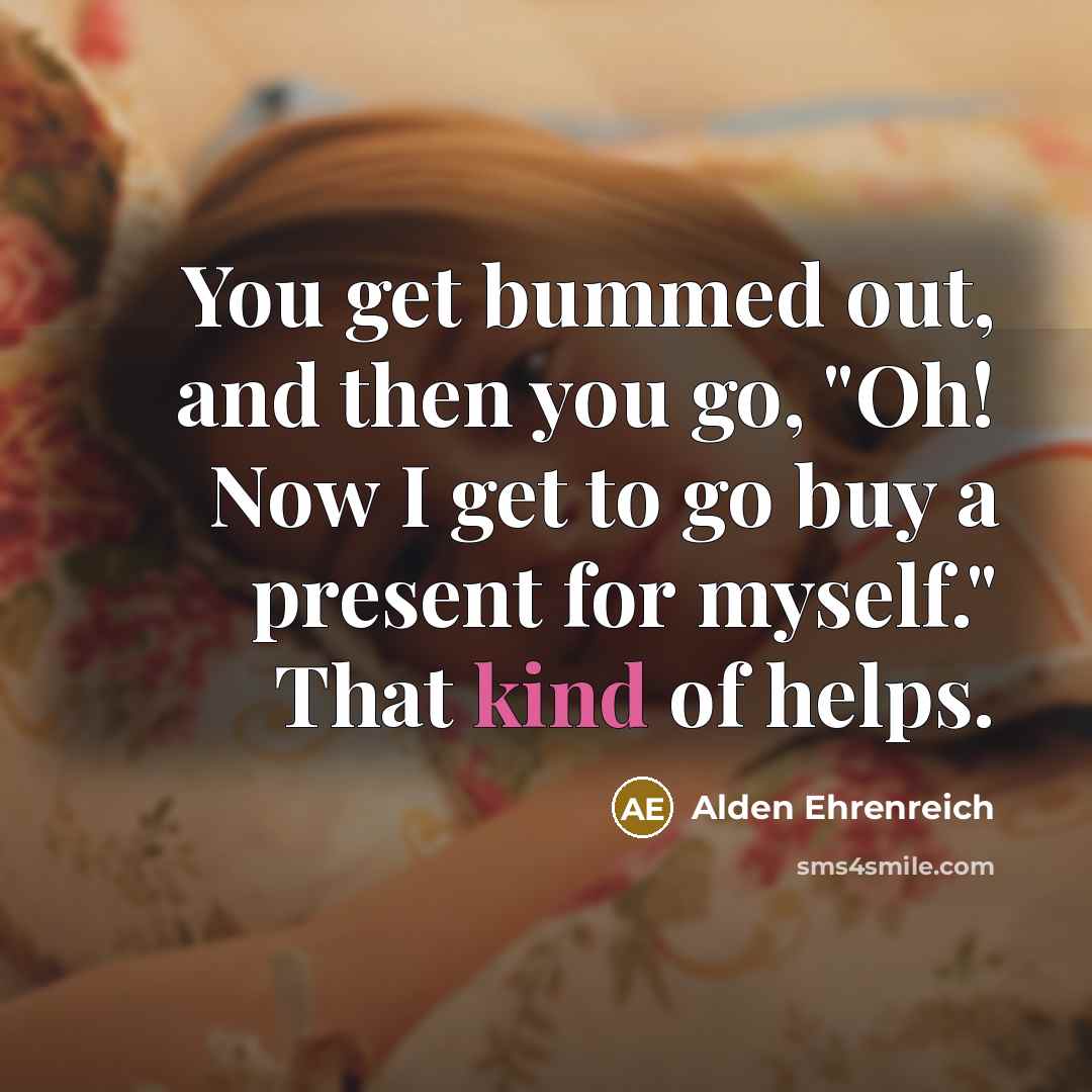“You get bummed out, and then you go, "Oh! Now…” quote by Alden Ehrenreich