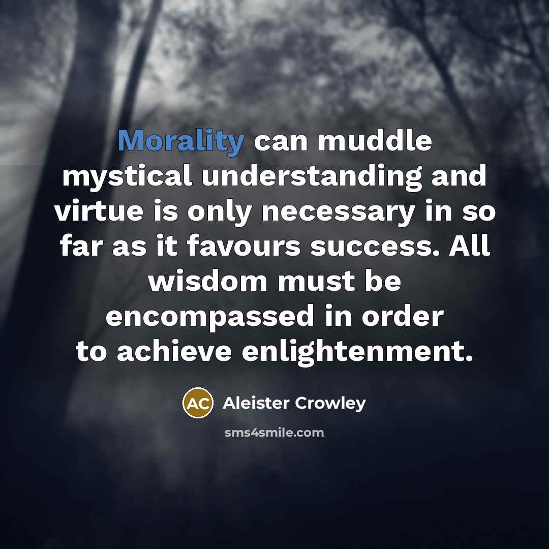 “Morality can muddle mystical understanding and virtue is only necessary…” quote by Aleister Crowley