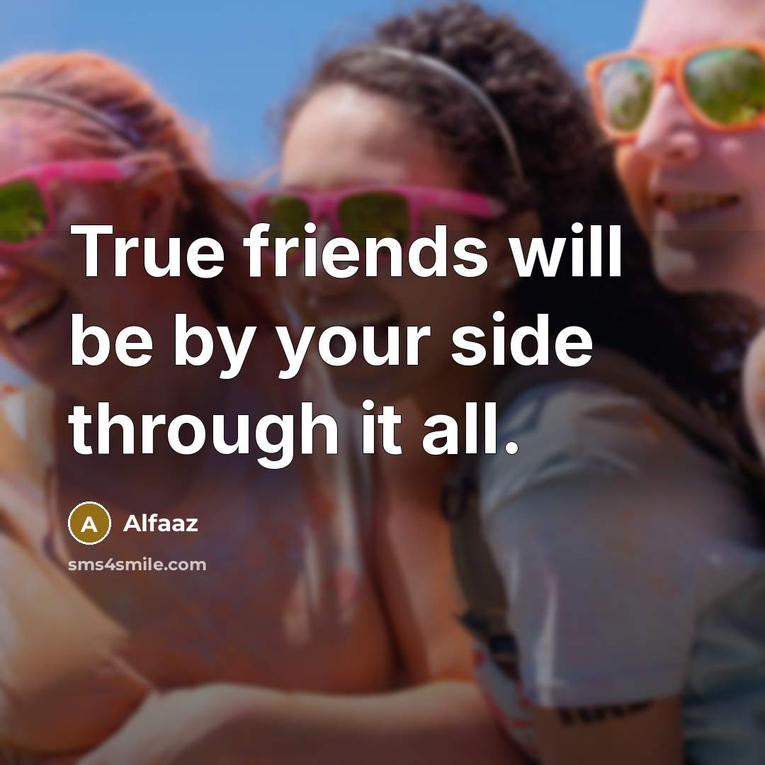 “True friends will be by your side through it all.…” quote by Alfaaz