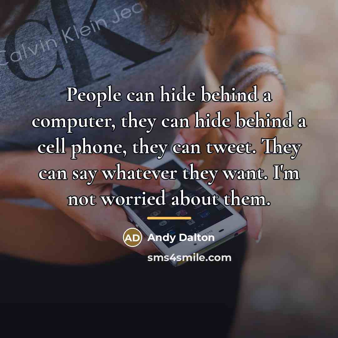 “People can hide behind a computer, they can hide behind…” quote by Andy Dalton
