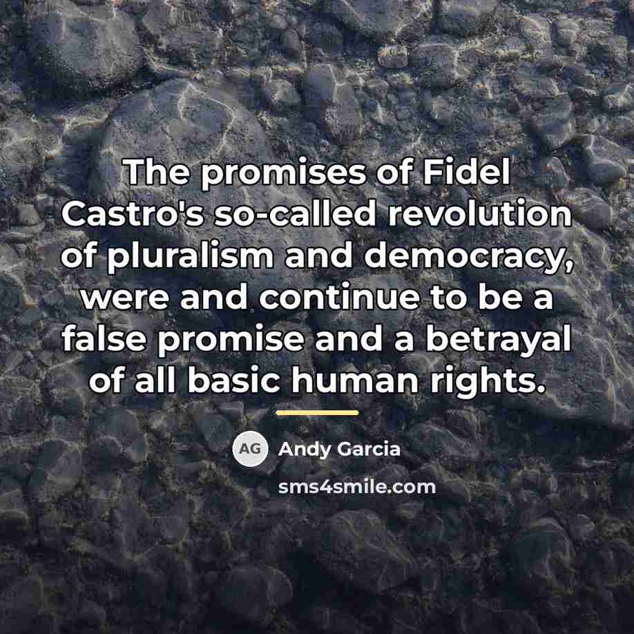 “The promises of Fidel Castro's so-called revolution of pluralism and…” quote by Andy Garcia
