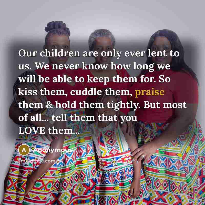 “Our children are only ever lent to us. We never…” quote by Anonymous
