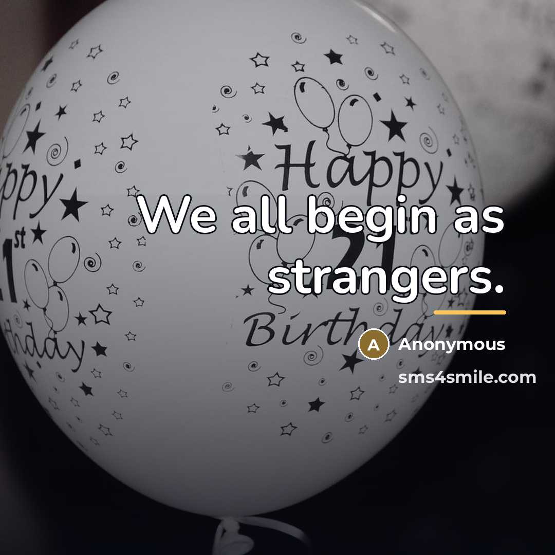 “We all begin as strangers.…” quote by Anonymous