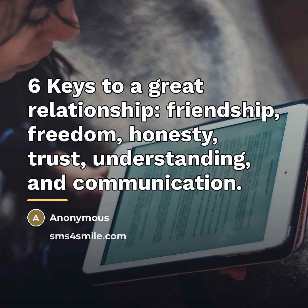 “6 Keys to a great relationship: friendship, freedom, honesty, trust,…” quote by Anonymous