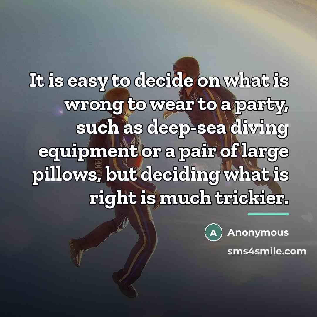 “It is easy to decide on what is wrong to…” quote by Anonymous