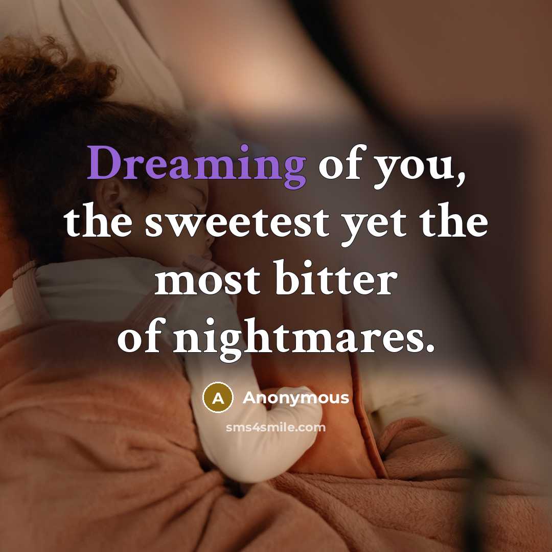 “Dreaming of you, the sweetest yet the most bitter of…” quote by Anonymous
