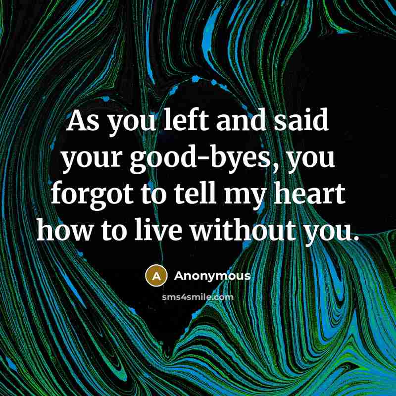 “As you left and said your good-byes, you forgot to…” quote by Anonymous