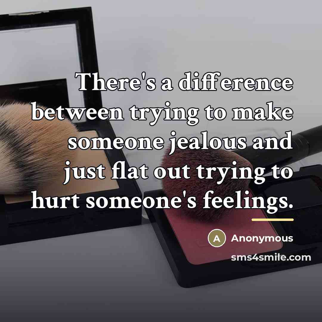 “There's a difference between trying to make someone jealous and…” quote by Anonymous