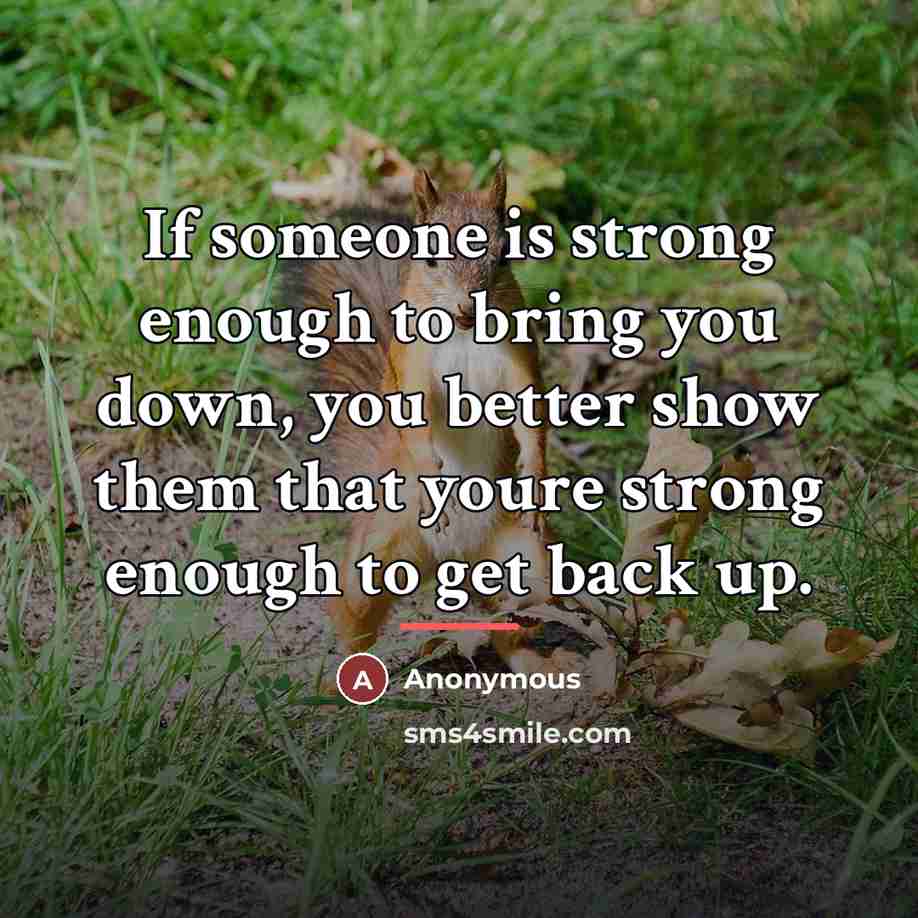 “If someone is strong enough to bring you down, you…” quote by Anonymous