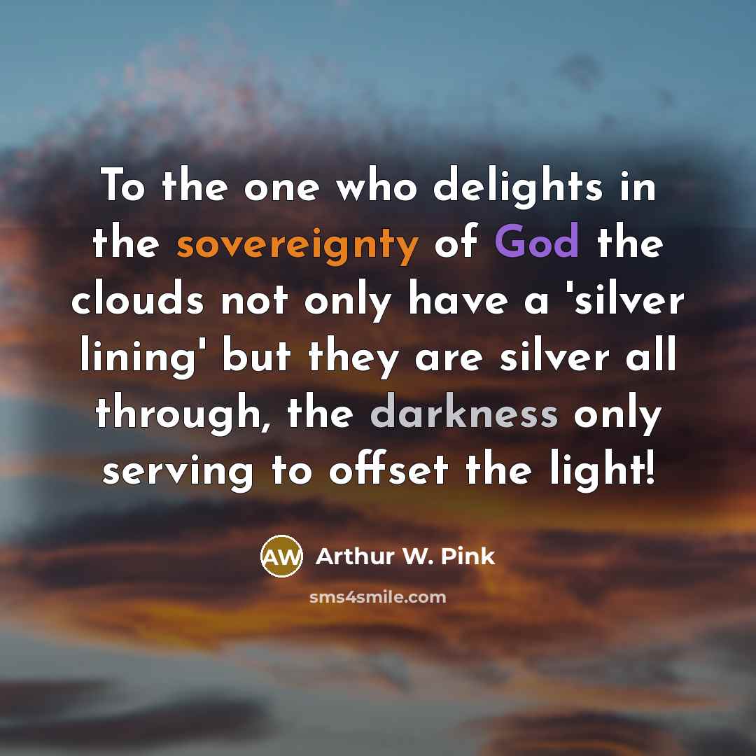 “To the one who delights in the sovereignty of God…” quote by Arthur W. Pink