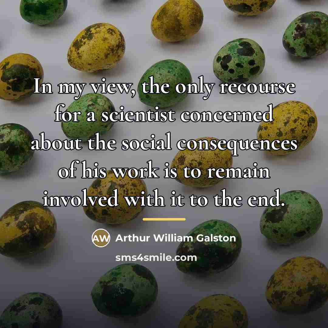 “In my view, the only recourse for a scientist concerned…” quote by Arthur William Galston