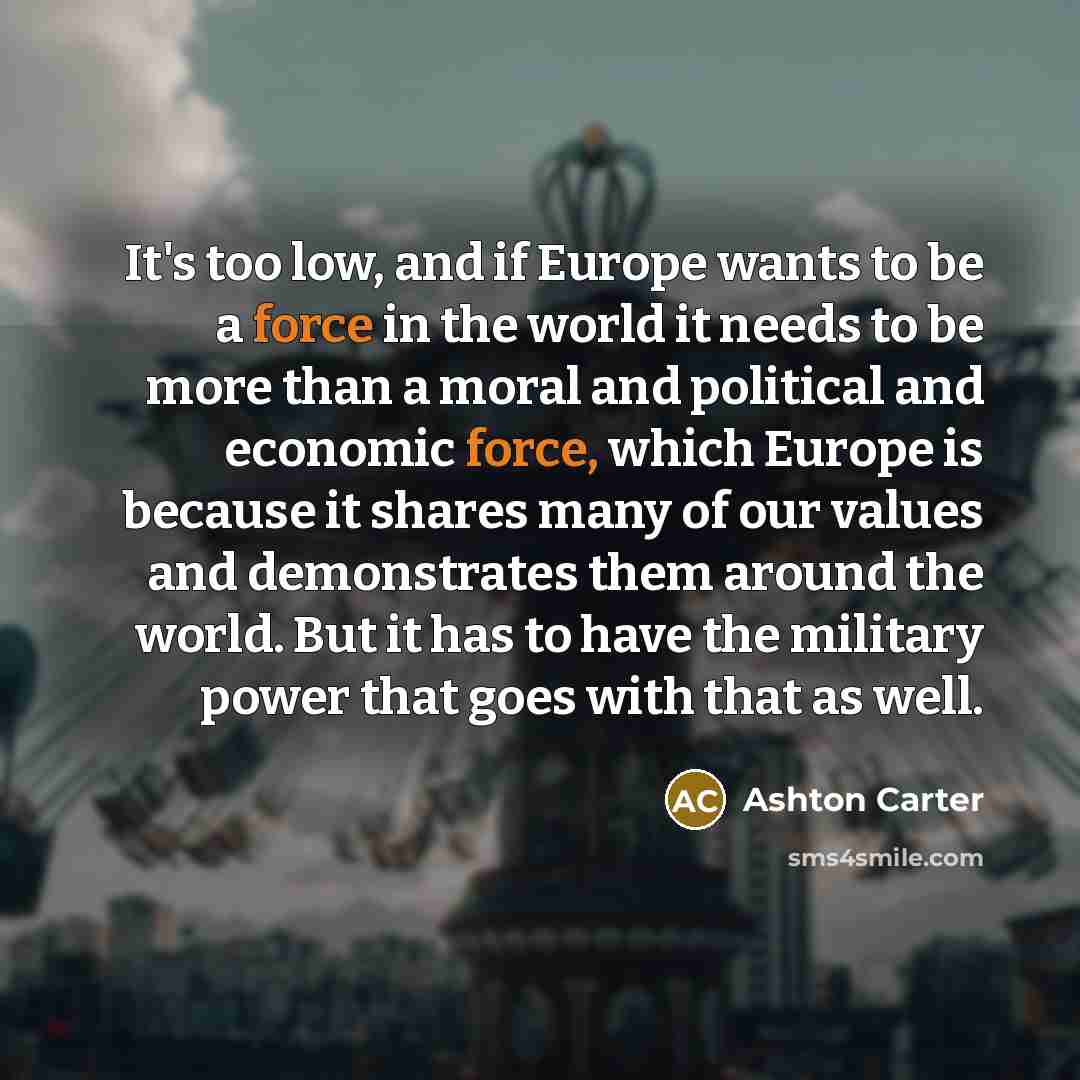 “It's too low, and if Europe wants to be a…” quote by Ashton Carter