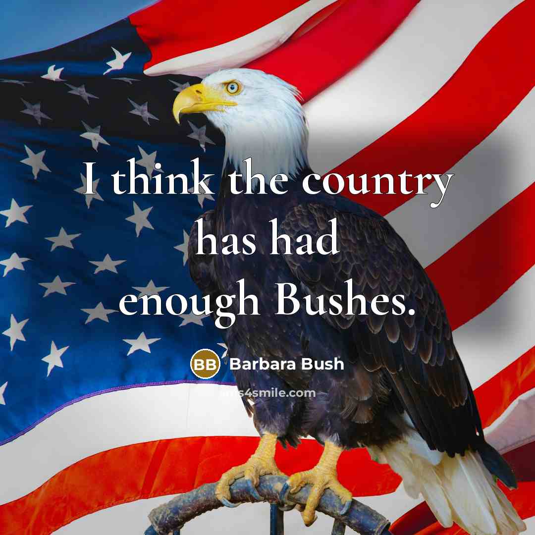 “I think the country has had enough Bushes.…” quote by Barbara Bush