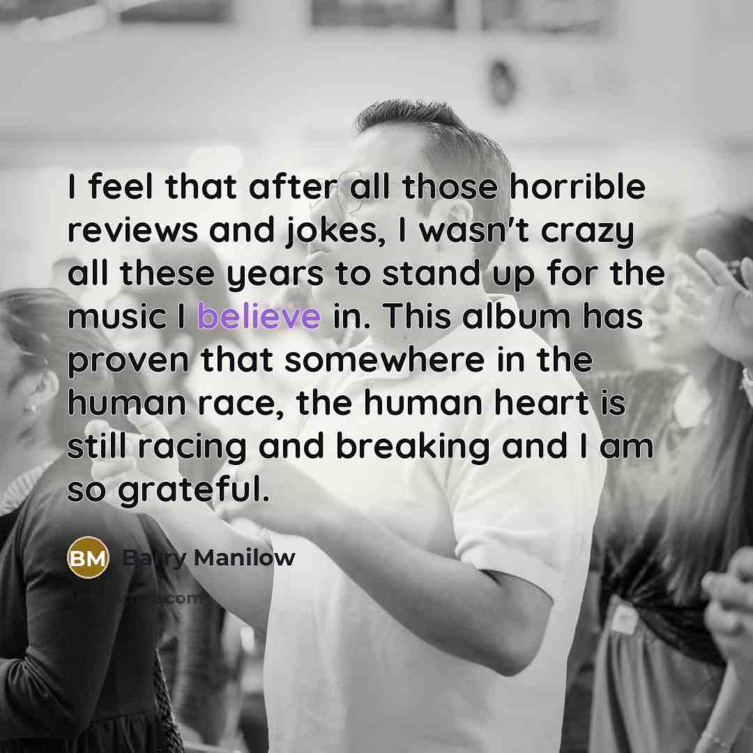 “I feel that after all those horrible reviews and jokes,…” quote by Barry Manilow
