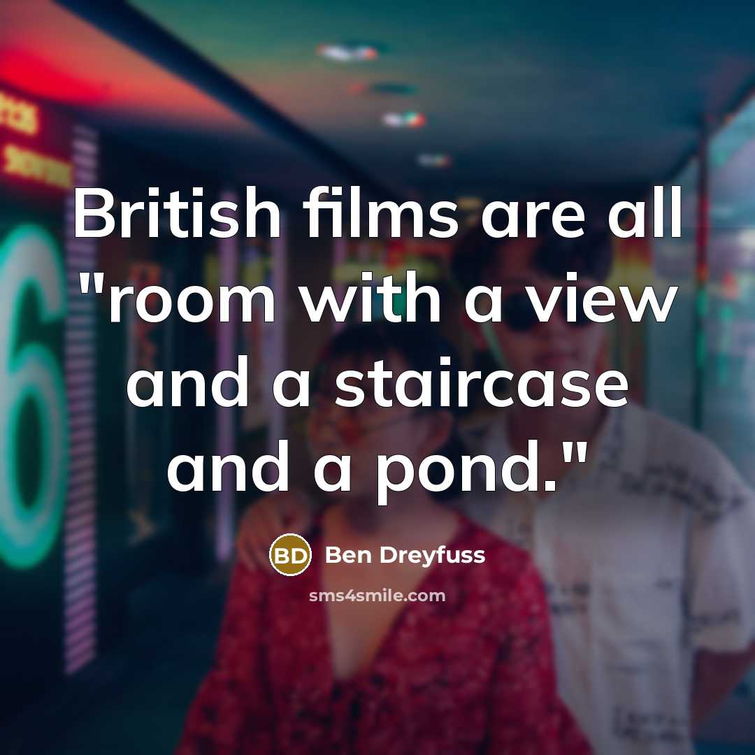 “British films are all "room with a view and a…” quote by Ben Dreyfuss