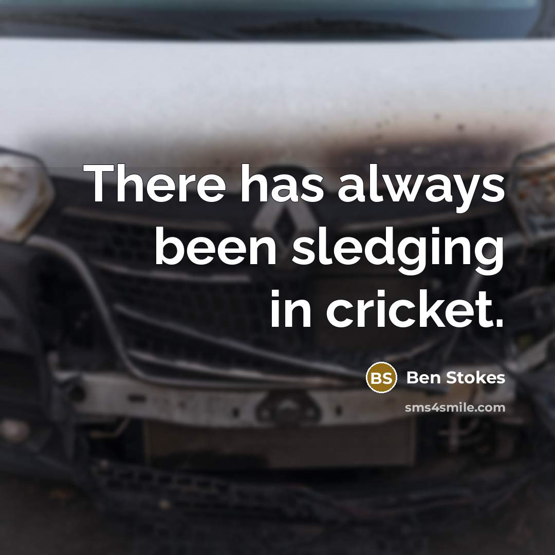 “There has always been sledging in cricket.…” quote by Ben Stokes