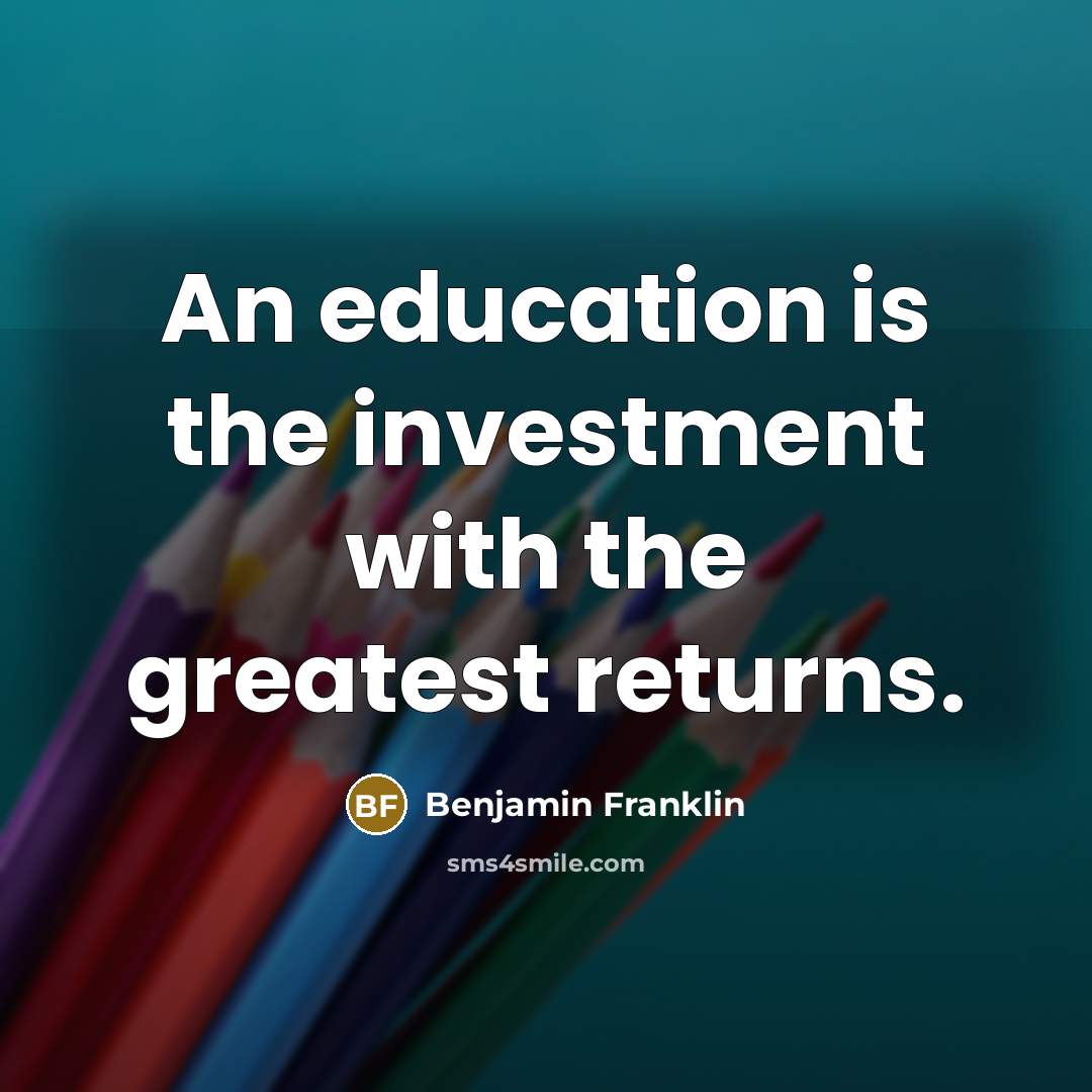 “An education is the investment with the greatest returns.…” quote by Benjamin Franklin