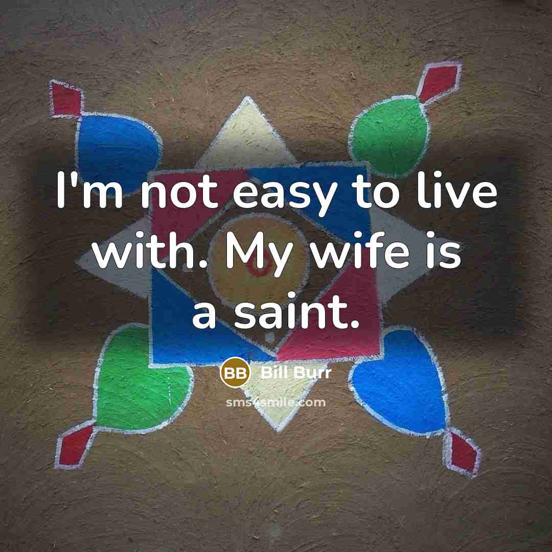 “I'm not easy to live with. My wife is a…” quote by Bill Burr
