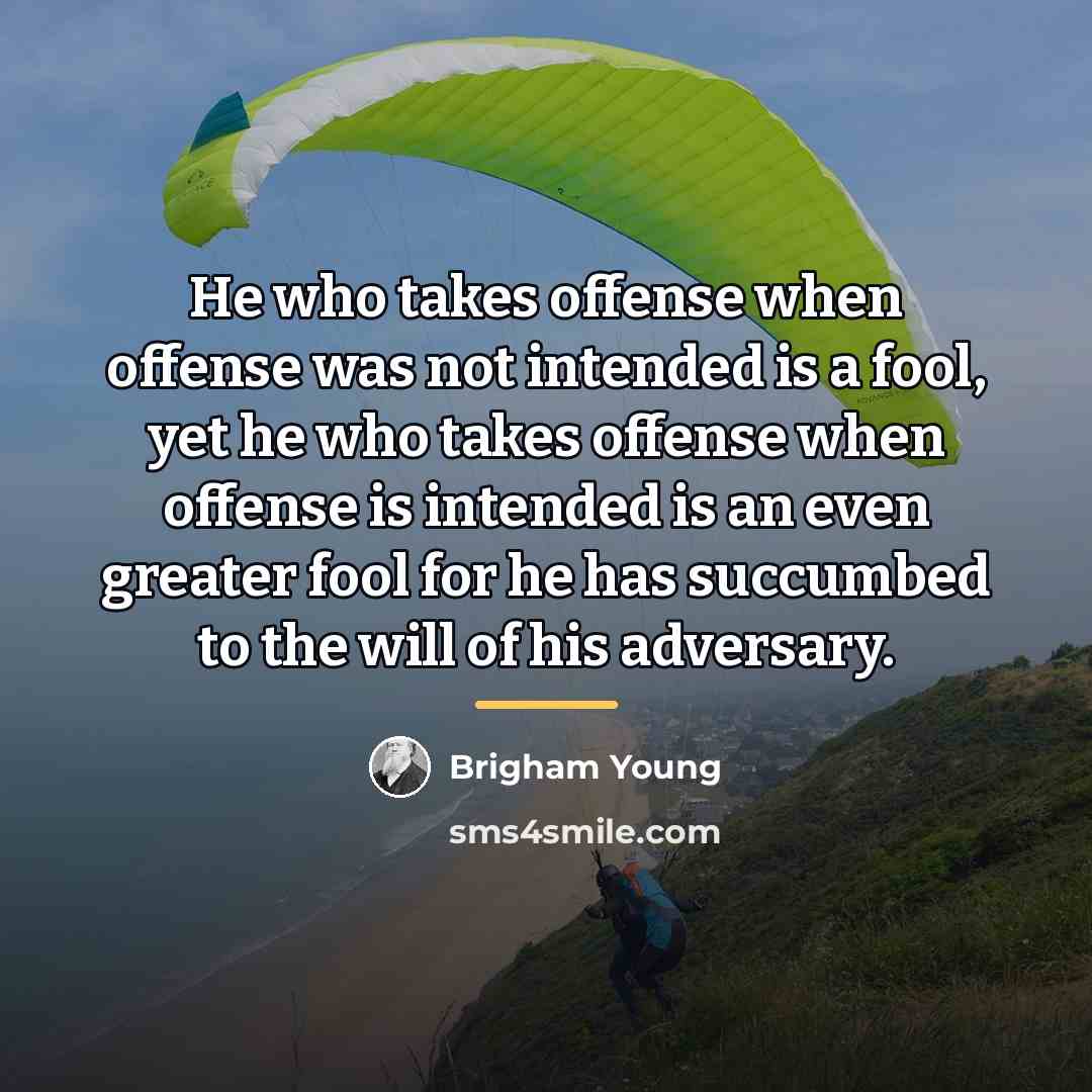 “He who takes offense when offense was not intended is…” quote by Brigham Young