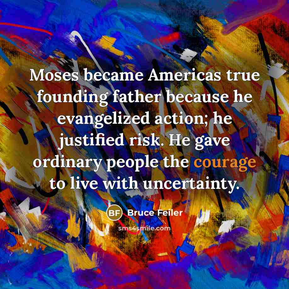 “Moses became Americas true founding father because he evangelized action;…” quote by Bruce Feiler