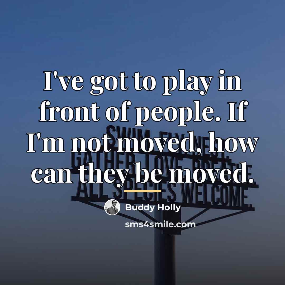 “I've got to play in front of people. If I'm…” quote by Buddy Holly