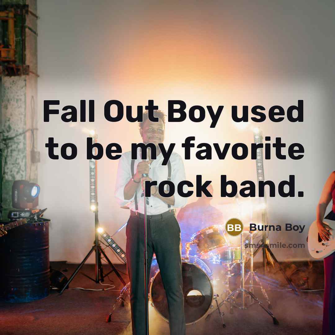 “Fall Out Boy used to be my favorite rock band.…” quote by Burna Boy