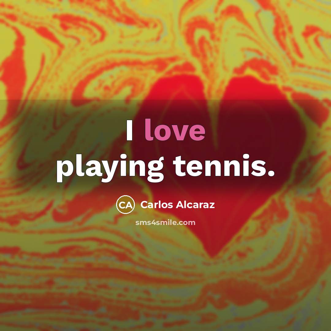 “I love playing tennis.…” quote by Carlos Alcaraz
