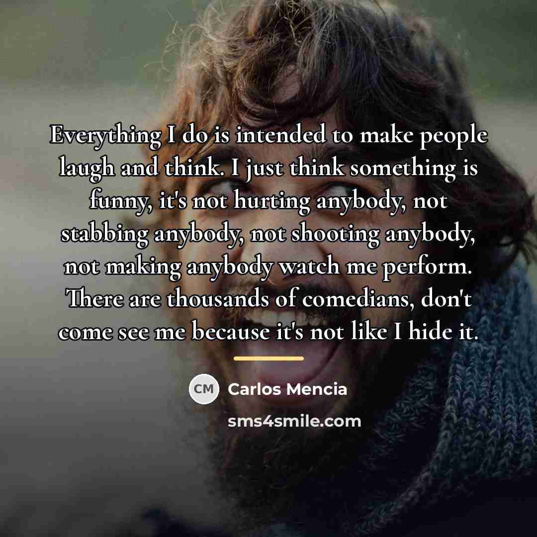 “Everything I do is intended to make people laugh and…” quote by Carlos Mencia