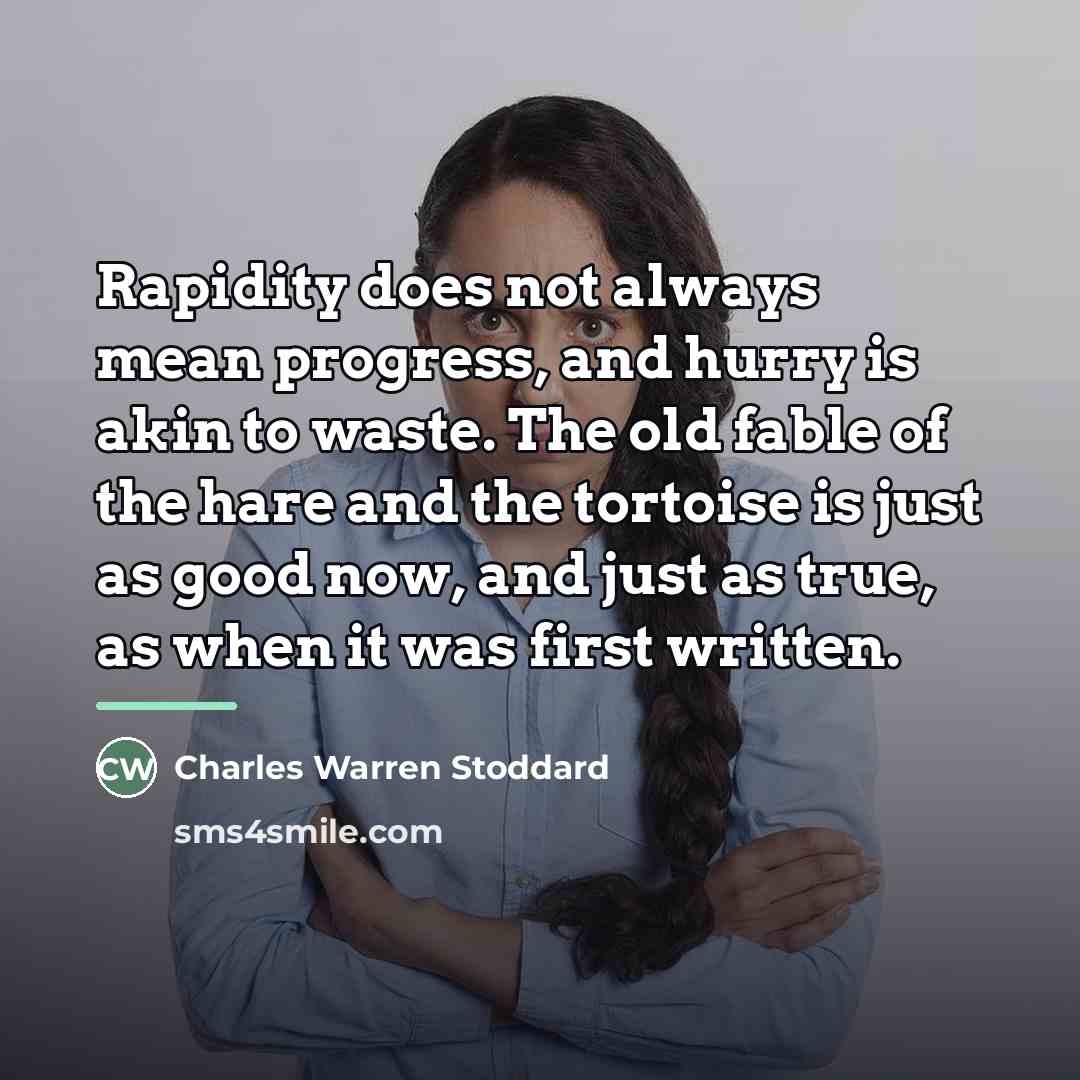 “Rapidity does not always mean progress, and hurry is akin…” quote by Charles Warren Stoddard