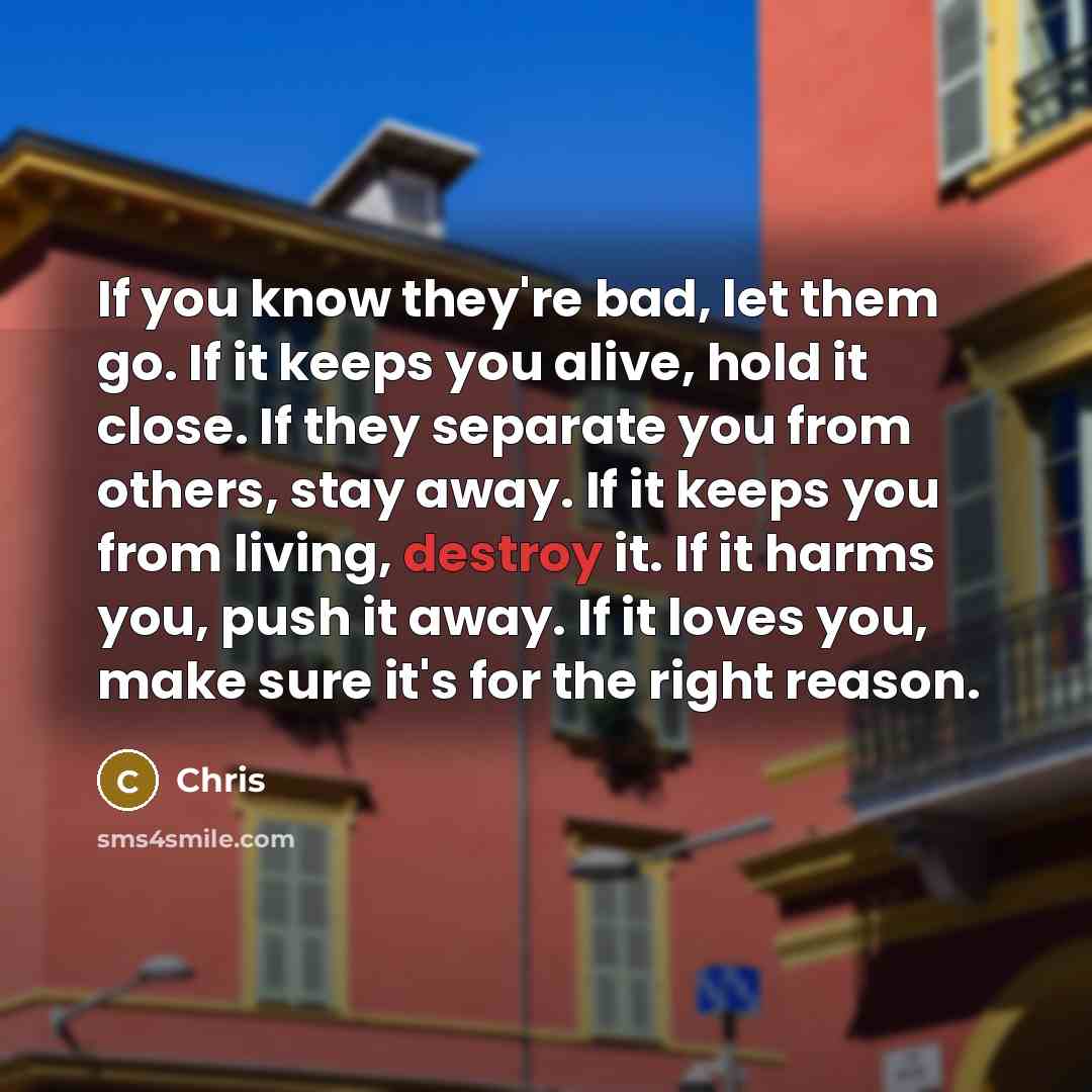 “If you know they're bad, let them go. If it…” quote by Chris