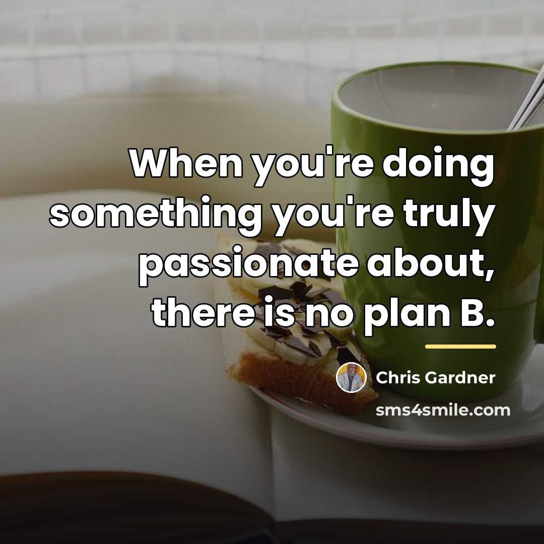 “When you're doing something you're truly passionate about, there is…” quote by Chris Gardner