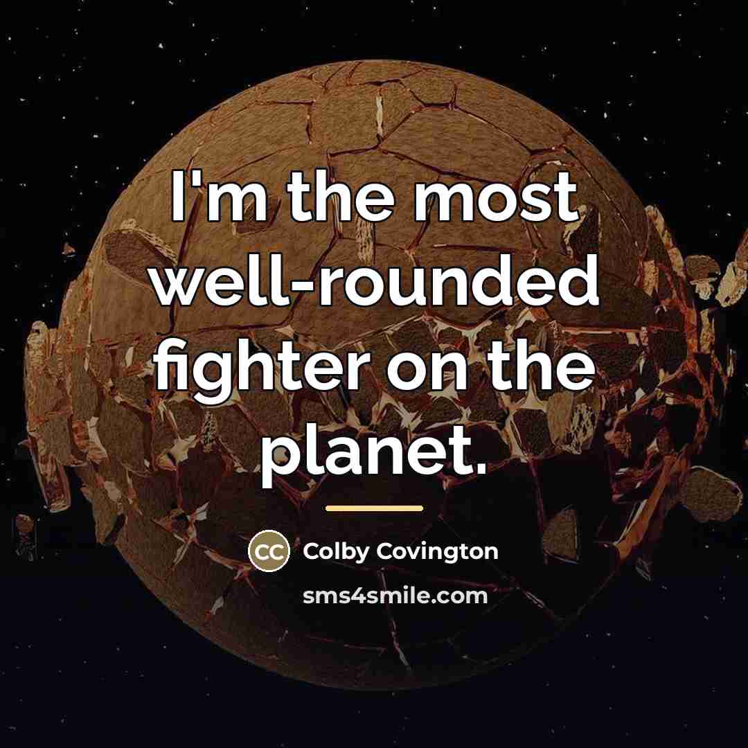 “I'm the most well-rounded fighter on the planet.…” quote by Colby Covington
