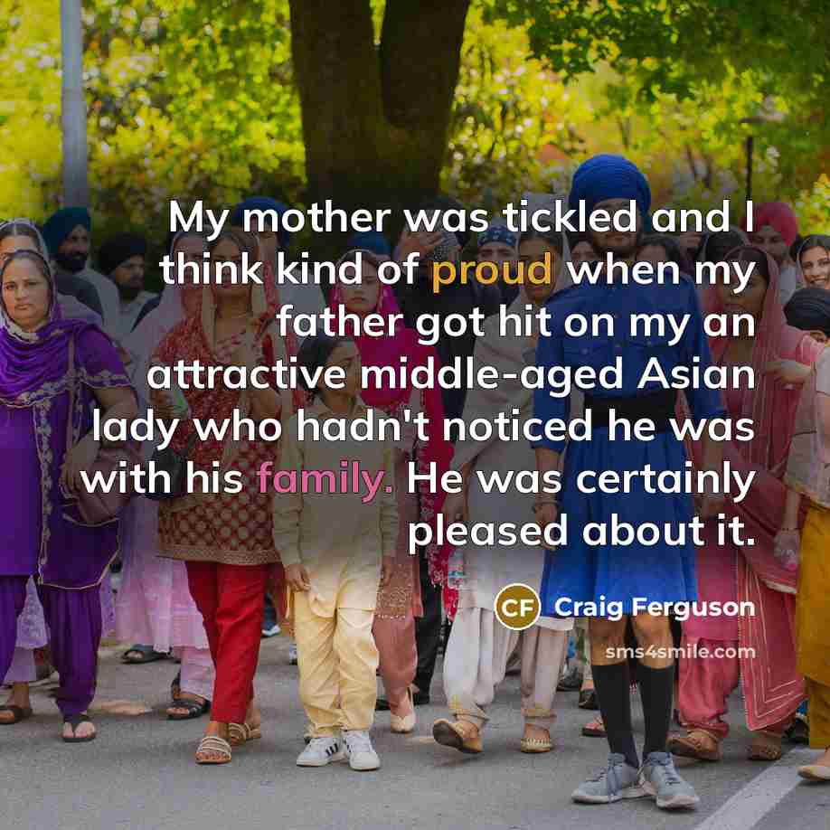 “My mother was tickled and I think kind of proud…” quote by Craig Ferguson