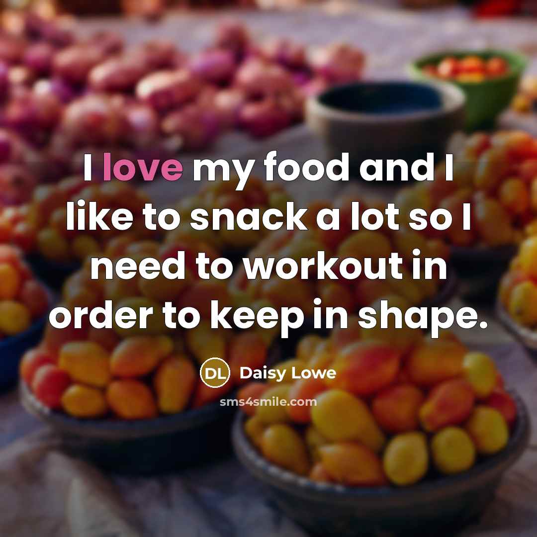 “I love my food and I like to snack a…” quote by Daisy Lowe